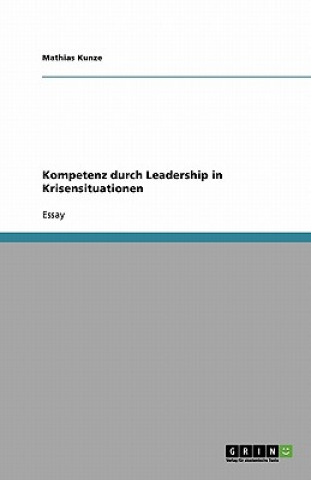 Kniha Kompetenz Durch Leadership in Krisensituationen Mathias Kunze
