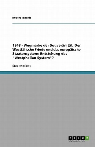 Könyv 1648 - Wegmarke der Souveranitat, Der Westfalische Friede und das europaische Staatensystem Robert Tanania