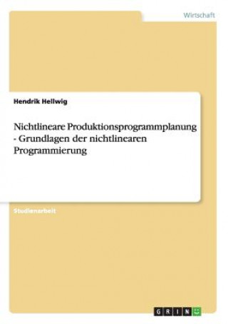 Carte Nichtlineare Produktionsprogrammplanung - Grundlagen der nichtlinearen Programmierung Hendrik Hellwig