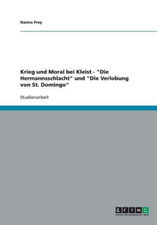 Kniha Krieg und Moral bei Kleist - "Die Hermannsschlacht" und "Die Verlobung von St. Domingo" Hanno Frey