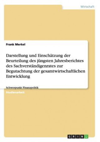 Carte Darstellung und Einschatzung der Beurteilung des jungsten Jahresberichtes des Sachverstandigenrates zur Begutachtung der gesamtwirtschaftlichen Entwic Frank Merkel