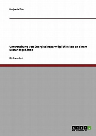 Książka Untersuchung von Energieeinsparmoeglichkeiten an einem Bestandsgebaude Benjamin Wolf