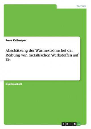 Книга Abschatzung der Warmestroeme bei der Reibung von metallischen Werkstoffen auf Eis Rene Kallmeyer