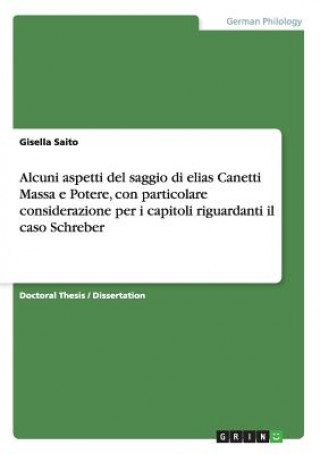 Kniha Alcuni aspetti del saggio di elias Canetti Massa e Potere, con particolare considerazione per i capitoli riguardanti il caso Schreber Gisella Saito