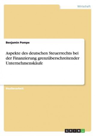Carte Aspekte des deutschen Steuerrechts bei der Finanzierung grenzuberschreitender Unternehmenskaufe Benjamin Pompe