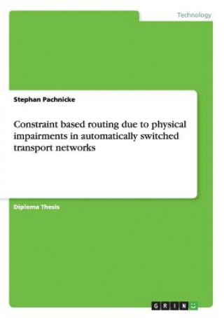 Kniha Constraint based routing due to physical impairments in automatically switched transport networks Stephan Pachnicke