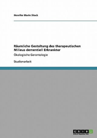 Kniha Raumliche Gestaltung des therapeutischen Milieus dementiell Erkrankter Henrike Marie Stock