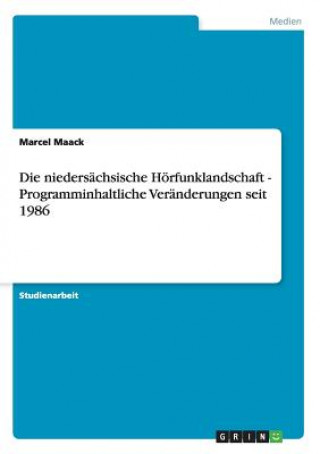 Kniha niedersachsische Hoerfunklandschaft - Programminhaltliche Veranderungen seit 1986 Marcel Maack