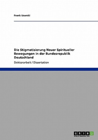 Könyv Stigmatisierung Neuer Spiritueller Bewegungen in der Bundesrepublik Deutschland Frank Usarski
