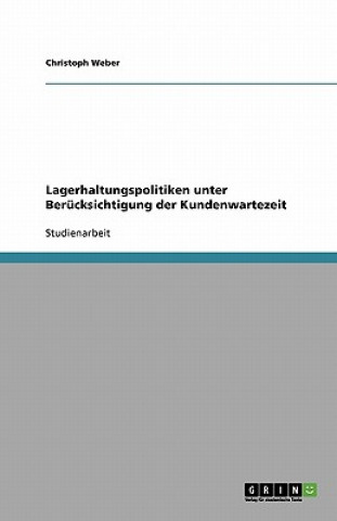 Könyv Lagerhaltungspolitiken unter Berücksichtigung der Kundenwartezeit Christoph Weber