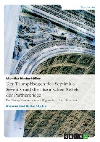 Carte Triumphbogen Des Septimius Severus Und Die Historischen Reliefs Der Partherkriege Monika Hinterhöller