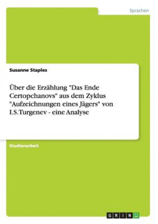 Könyv UEber die Erzahlung Das Ende Certopchanovs aus dem Zyklus Aufzeichnungen eines Jagers von I.S.Turgenev - eine Analyse Susanne Staples