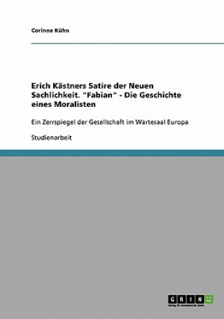 Buch Erich Kastners Satire Der Neuen Sachlichkeit in "Fabian - Die Geschichte Eines Moralisten" Corinna Kühn