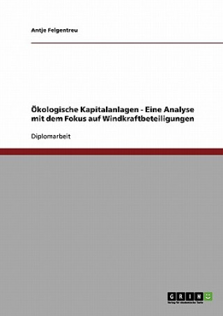 Carte OEkologische Kapitalanlagen - Eine Analyse mit dem Fokus auf Windkraftbeteiligungen Antje Felgentreu