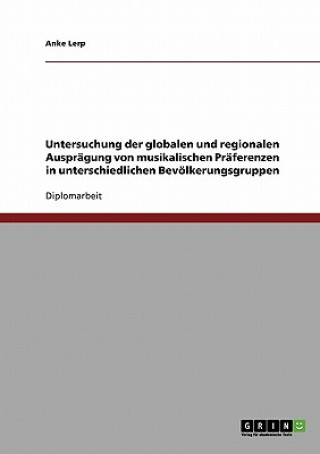 Könyv Untersuchung der globalen und regionalen Auspragung von musikalischen Praferenzen in unterschiedlichen Bevoelkerungsgruppen Anke Lerp