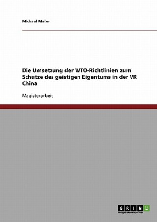 Carte Umsetzung der WTO-Richtlinien zum Schutze des geistigen Eigentums in der VR China Michael Maier