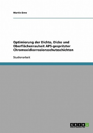 Kniha Optimierung der Dichte, Dicke und Oberflachenrauheit APS-gespritzter Chromoxidkorrosionsschutzschichten Martin Erne