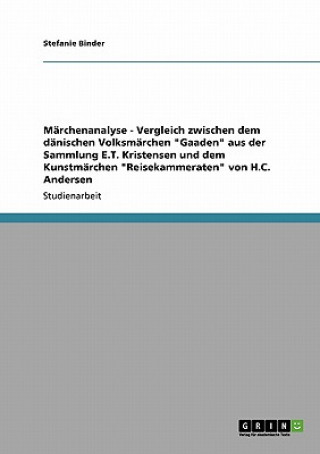 Könyv Marchenanalyse - Vergleich zwischen dem danischen Volksmarchen Gaaden aus der Sammlung E.T. Kristensen und dem Kunstmarchen Reisekammeraten von H.C. A Stefanie Binder