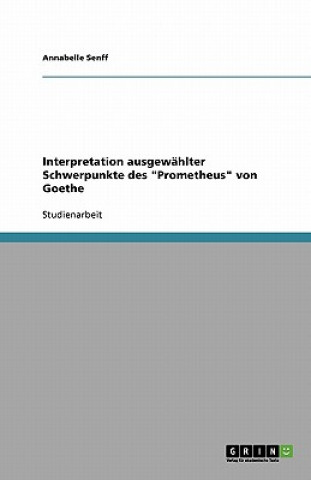 Kniha Interpretation ausgewählter Schwerpunkte des "Prometheus" von Goethe Annabelle Senff