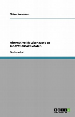 Könyv Alternative Messkonzepte zu Innovationsaktivitaten Miriam Neugebauer