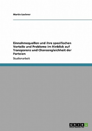 Knjiga Einnahmequellen und ihre spezifischen Vorteile und Probleme im Hinblick auf Transparenz und Chancengleichheit der Parteien Martin Lochner