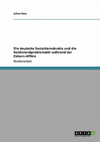 Kniha deutsche Sozialdemokratie und die Reichslandproblematik wahrend der Zabern-Affare Julius Hess