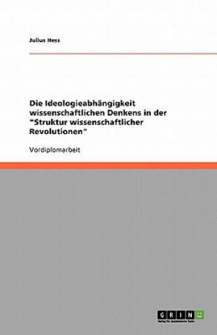 Book Ideologieabhangigkeit wissenschaftlichen Denkens in der Struktur wissenschaftlicher Revolutionen Julius Hess