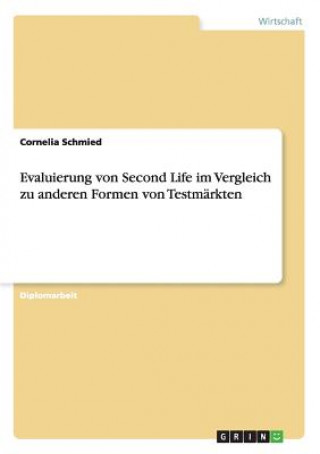 Könyv Evaluierung von Second Life im Vergleich zu anderen Formen von Testmarkten Cornelia Schmied