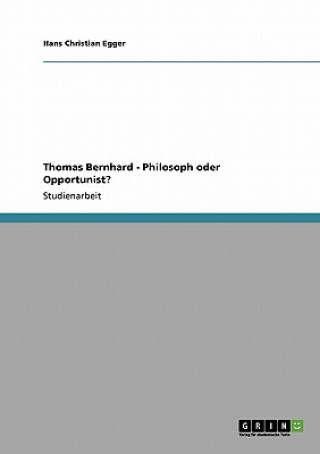 Knjiga Thomas Bernhard - Philosoph oder Opportunist? Hans Christian Egger