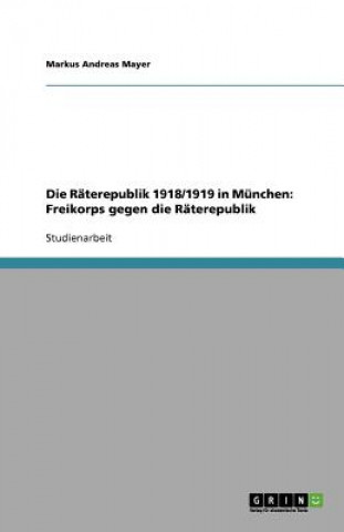 Kniha Raterepublik 1918/1919 in Munchen Markus Andreas Mayer