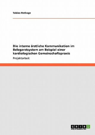 Könyv interne arztliche Kommunikation im Belegarztsystem am Beispiel einer kardiologischen Gemeinschaftspraxis Tobias Rethage