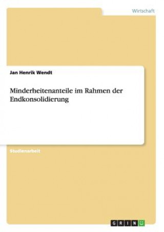 Kniha Minderheitenanteile im Rahmen der Endkonsolidierung Jan Henrik Wendt