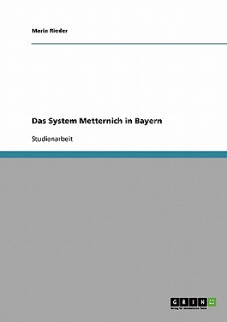 Könyv Das System Metternich in Bayern Maria Rieder
