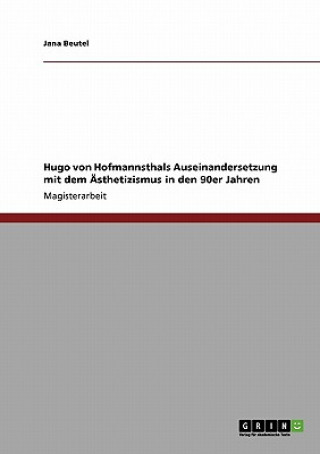 Carte Hugo von Hofmannsthals Auseinandersetzung mit dem AEsthetizismus in den 90er Jahren Jana Beutel
