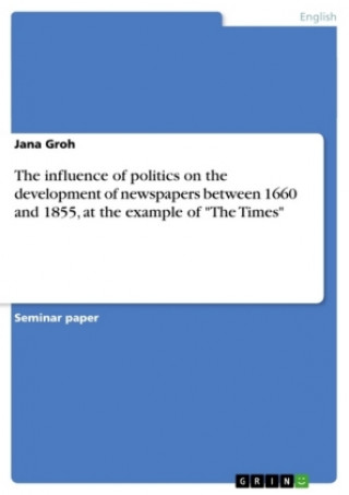 Carte The influence of politics on the development of newspapers between 1660 and 1855, at the example of "The Times" Jana Groh