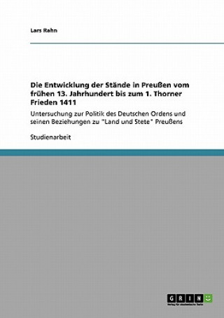 Kniha Entwicklung der Stande in Preussen vom fruhen 13. Jahrhundert bis zum 1. Thorner Frieden 1411 Lars Rahn