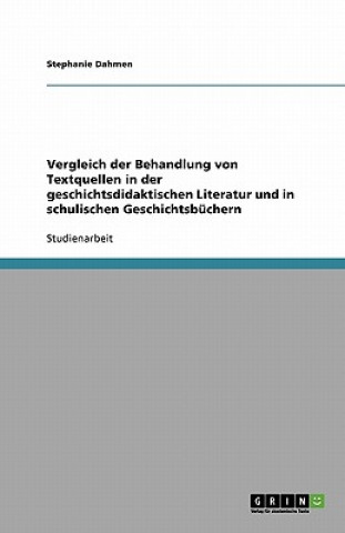 Kniha Vergleich der Behandlung von Textquellen in der geschichtsdidaktischen Literatur und in schulischen Geschichtsbuchern Stephanie Dahmen