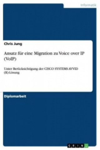 Könyv Ansatz fur eine Migration zu Voice over IP (VoIP). Cisco Systems AVVID (R)-Loesung Chris Jung