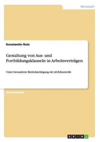 Knjiga Gestaltung von Aus- und Fortbildungsklauseln in Arbeitsvertragen Konstantin Rutz