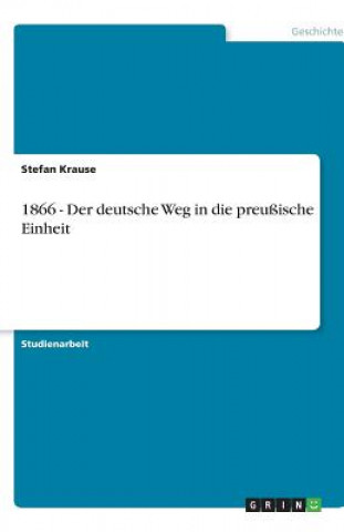 Könyv 1866 - Der deutsche Weg in die preußische Einheit Stefan Krause