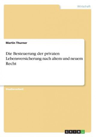 Carte Besteuerung der privaten Lebensversicherung nach altem und neuem Recht Martin Thurner