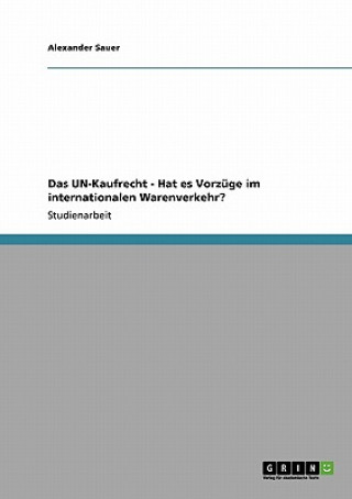 Książka Das UN-Kaufrecht - Hat es Vorzüge im internationalen Warenverkehr? Alexander Sauer