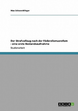 Книга Strafvollzug nach der Foederalismusrefom - eine erste Bestandsaufnahme Max Schwerdtfeger