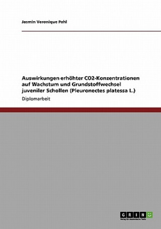 Könyv Auswirkungen erhoehter CO2-Konzentrationen auf Wachstum und Grundstoffwechsel juveniler Schollen (Pleuronectes platessa L.) Jasmin Veronique Pahl