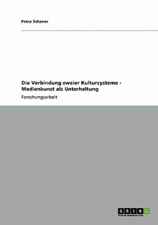 Buch Die Verbindung zweier Kultursysteme - Medienkunst als Unterhaltung Petra Schaner