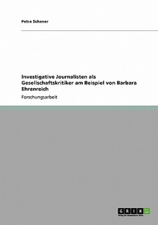 Könyv Investigative Journalisten als Gesellschaftskritiker am Beispiel von Barbara Ehrenreich Petra Schaner