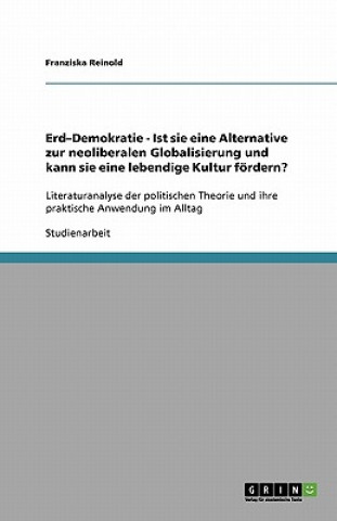 Buch Erd-Demokratie - Ist sie eine Alternative zur neoliberalen Globalisierung und kann sie eine lebendige Kultur foerdern? Franziska Reinold