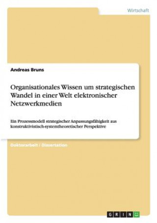 Könyv Organisationales Wissen um strategischen Wandel in einer Welt elektronischer Netzwerkmedien Andreas Bruns