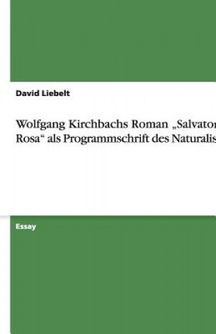 Könyv Wolfgang Kirchbachs Roman "Salvator Rosa" als Programmschrift des Naturalismus David Liebelt