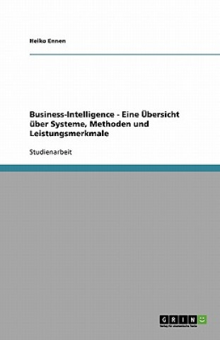 Knjiga Business-Intelligence - Eine  bersicht  ber Systeme, Methoden Und Leistungsmerkmale Heiko Ennen